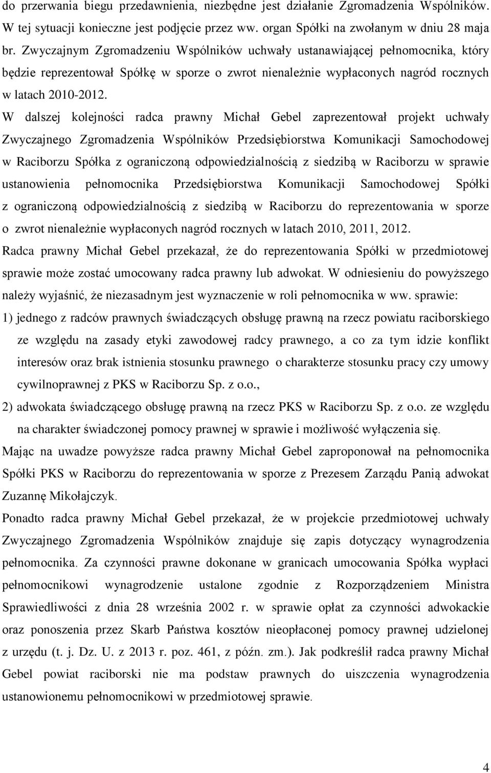 W dalszej kolejności radca prawny Michał Gebel zaprezentował projekt uchwały Zwyczajnego Zgromadzenia Wspólników Przedsiębiorstwa Komunikacji Samochodowej w Raciborzu Spółka z ograniczoną