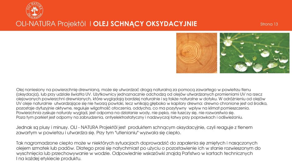 U ytkownicy jednoznacznie odchodz¹ od olejów utwardzanych promieniami UV na rzecz olejowanych powierzchni drewnianych, które wygl¹daj¹ bardziej naturalnie i s¹ tak e naturalne w dotyku.