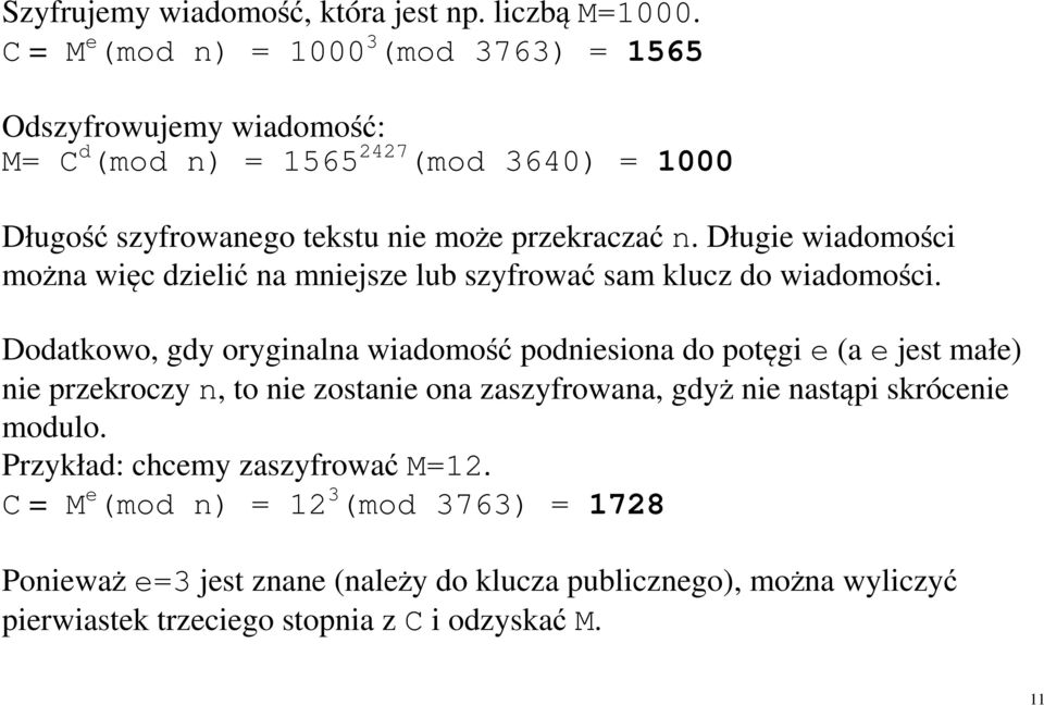 Długie wiadomości można więc dzielić na mniejsze lub szyfrować sam klucz do wiadomości.