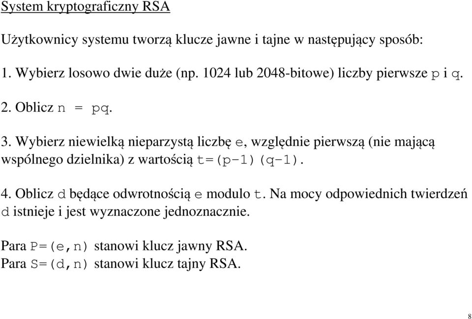 Wybierz niewielką nieparzystą liczbę e, względnie pierwszą (nie mającą wspólnego dzielnika) z wartością t=(p-1)(q-1). 4.