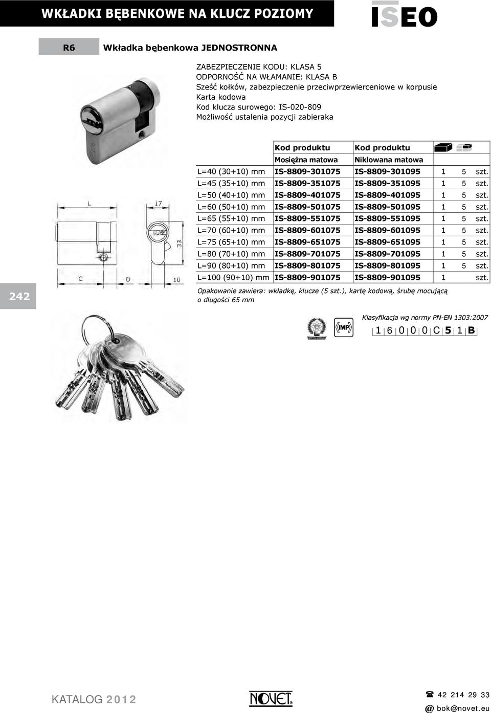 L=45 (35+10) mm IS-8809-351075 IS-8809-351095 1 5 szt. L=50 (40+10) mm IS-8809-401075 IS-8809-401095 1 5 szt. L=60 (50+10) mm IS-8809-501075 IS-8809-501095 1 5 szt.