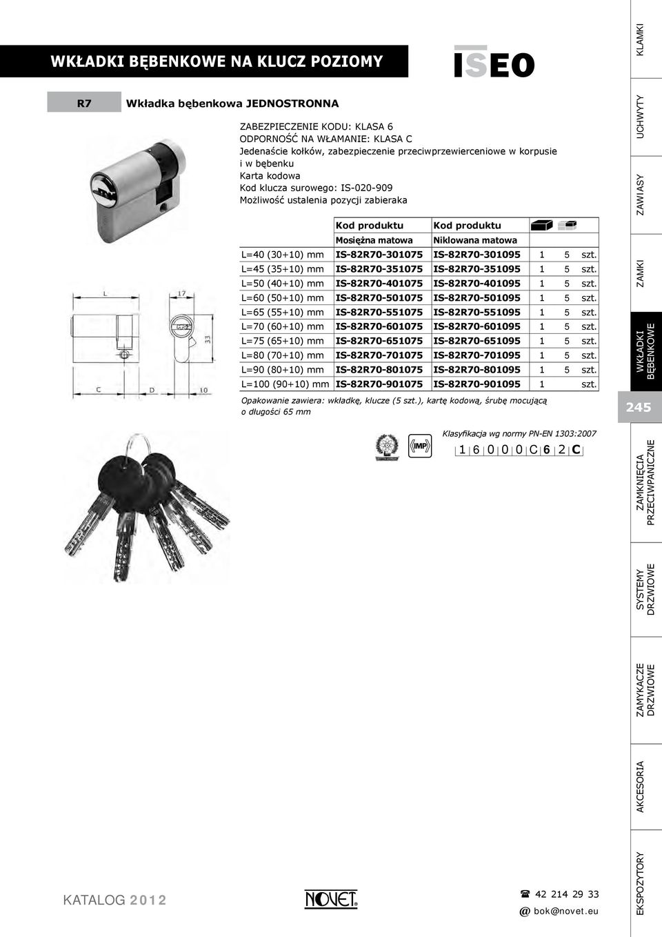 L=45 (35+10) mm IS-82R70-351075 IS-82R70-351095 1 5 szt. L=50 (40+10) mm IS-82R70-401075 IS-82R70-401095 1 5 szt. L=60 (50+10) mm IS-82R70-501075 IS-82R70-501095 1 5 szt.