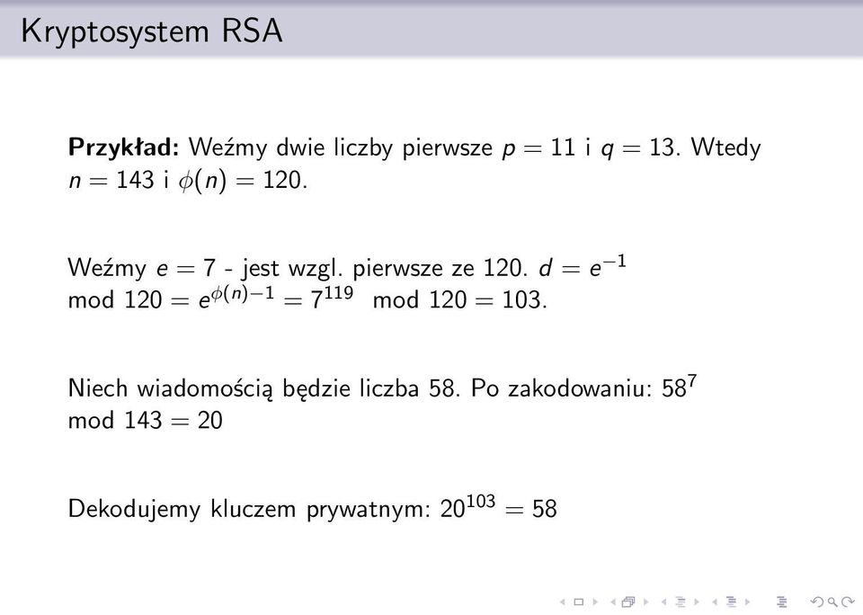 d = e 1 mod 120 = e φ(n) 1 = 7 119 mod 120 = 103.
