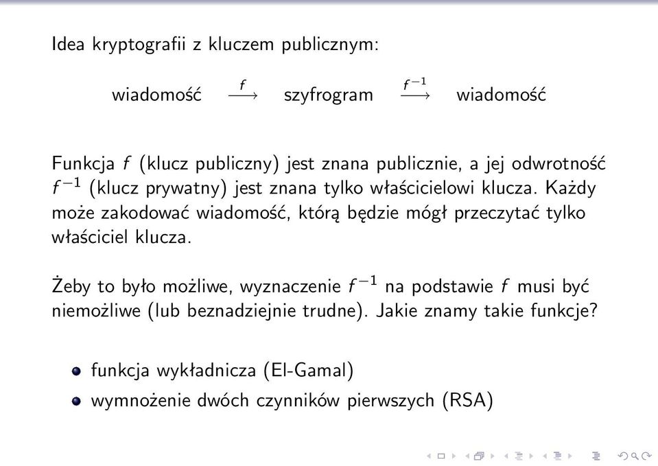 Każdy może zakodować wiadomość, którą będzie mógł przeczytać tylko właściciel klucza.