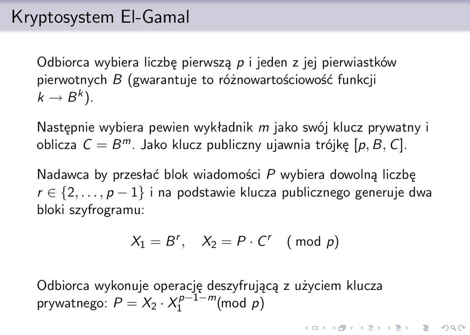 Jako klucz publiczny ujawnia trójkę [p, B, C]. Nadawca by przesłać blok wiadomości P wybiera dowolną liczbę r {2,.