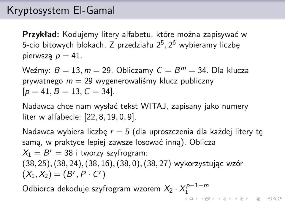 Nadawca chce nam wysłać tekst WITAJ, zapisany jako numery liter w alfabecie: [22, 8, 19, 0, 9].