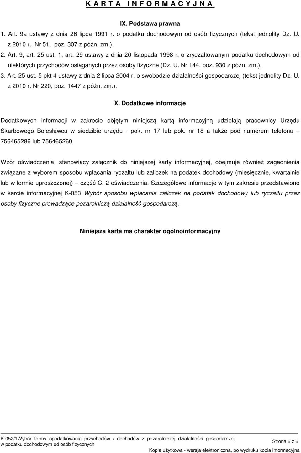 5 pkt 4 ustawy z dnia 2 lipca 2004 r. o swobodzie działalności gospodarczej (tekst jednolity Dz. U. z 2010 r. Nr 220, poz. 1447 z późn. zm.). X.