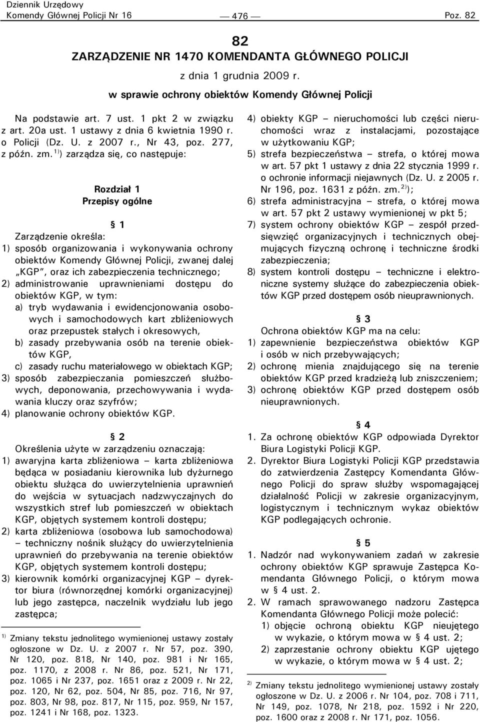 1) ) zarządza się, co następuje: Rozdział 1 Przepisy ogólne 1 Zarządzenie określa: 1) sposób organizowania i wykonywania ochrony obiektów Komendy Głównej Policji, zwanej dalej KGP, oraz ich