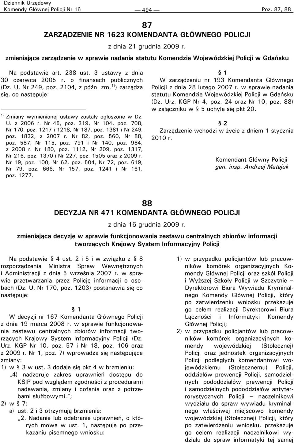 2104, z późn. zm. 1) ) zarządza się, co następuje: 1) Zmiany wymienionej ustawy zostały ogłoszone w Dz. U. z 2006 r. Nr 45, poz. 319, Nr 104, poz. 708, Nr 170, poz. 1217 i 1218, Nr 187, poz.