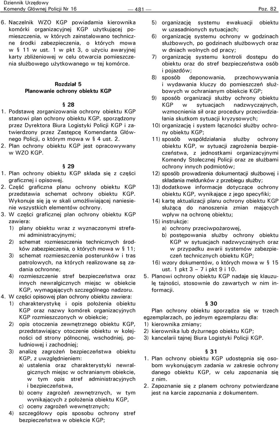 1 w pkt 3, o użyciu awaryjnej karty zbliżeniowej w celu otwarcia pomieszczenia służbowego użytkowanego w tej komórce. Rozdział 5 Planowanie ochrony obiektu KGP 28 1.