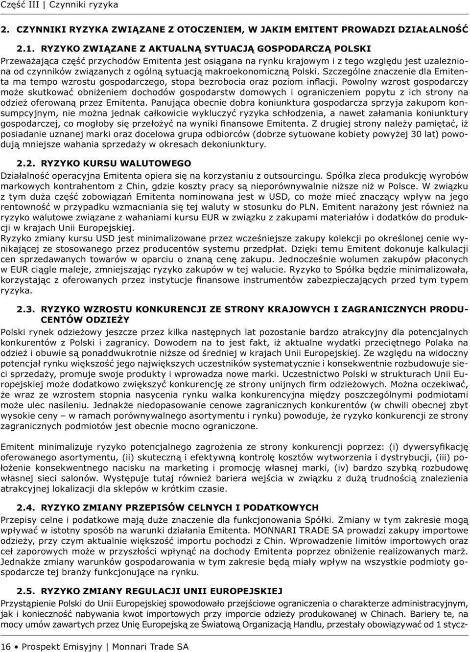 sytuacją makroekonomiczną Polski. Szczególne znaczenie dla Emitenta ma tempo wzrostu gospodarczego, stopa bezrobocia oraz poziom inflacji.