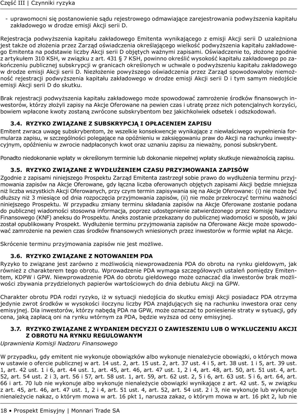 zakładowego Emitenta na podstawie liczby Akcji serii D objętych ważnymi zapisami. Oświadczenie to, złożone zgodnie z artykułem 310 KSH, w związku z art.