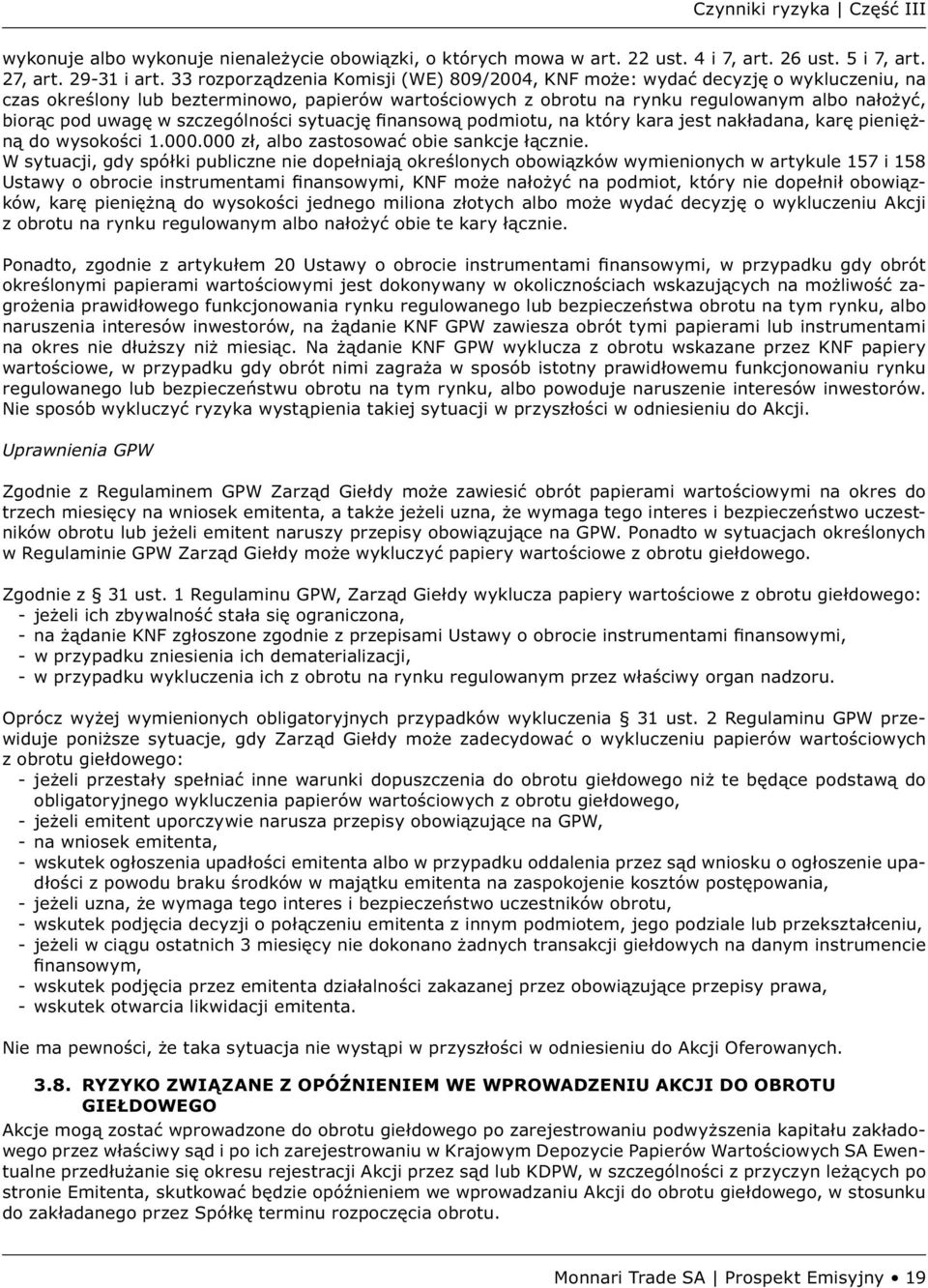w szczególności sytuację finansową podmiotu, na który kara jest nakładana, karę pieniężną do wysokości 1.000.000 zł, albo zastosować obie sankcje łącznie.