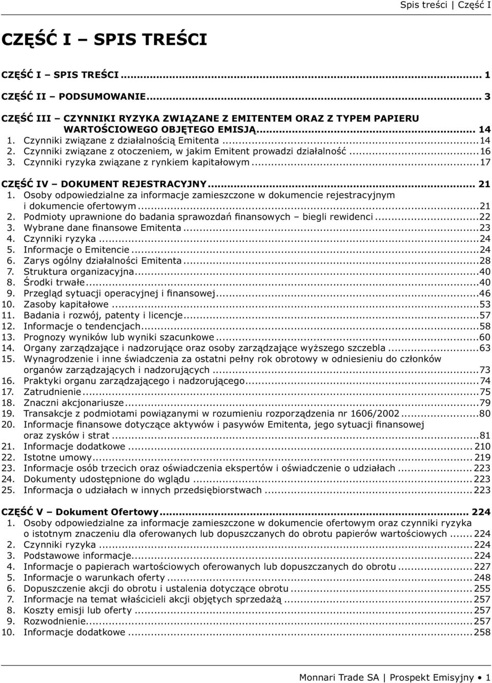 ..17 CZĘŚĆ IV DOKUMENT REJESTRACYJNY... 21 1. Osoby odpowiedzialne za informacje zamieszczone w dokumencie rejestracyjnym i dokumencie ofertowym...21 2.