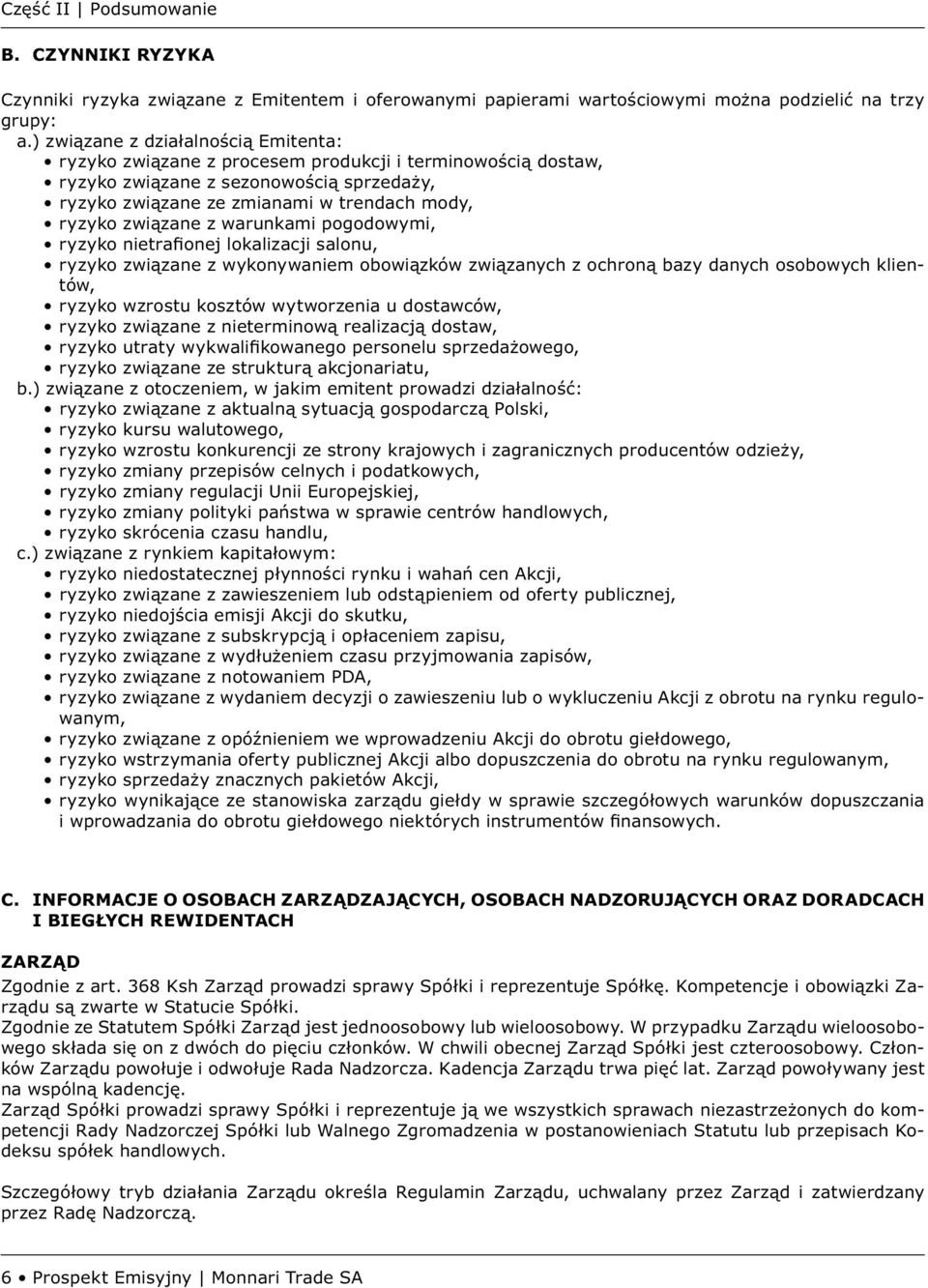 związane z warunkami pogodowymi, ryzyko nietrafionej lokalizacji salonu, ryzyko związane z wykonywaniem obowiązków związanych z ochroną bazy danych osobowych klientów, ryzyko wzrostu kosztów