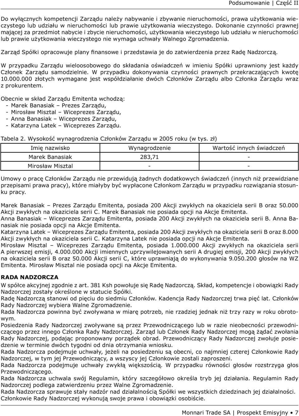 Zgromadzenia. Zarząd Spółki opracowuje plany finansowe i przedstawia je do zatwierdzenia przez Radę Nadzorczą.