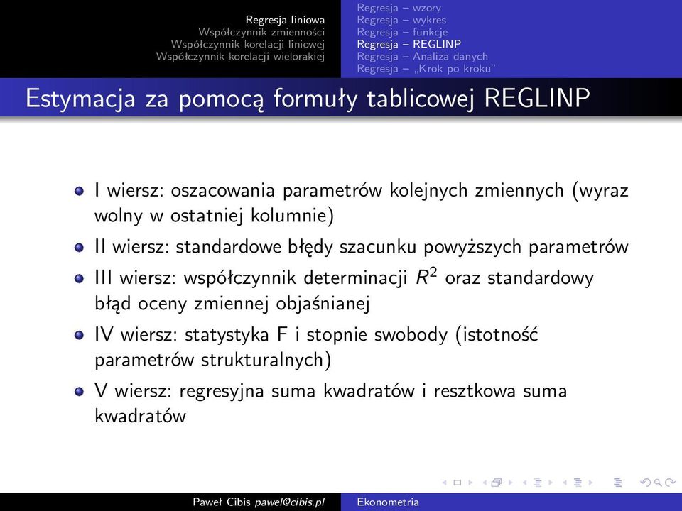 współczynnik determinacji R 2 oraz standardowy błąd oceny zmiennej objaśnianej IV wiersz: statystyka F i