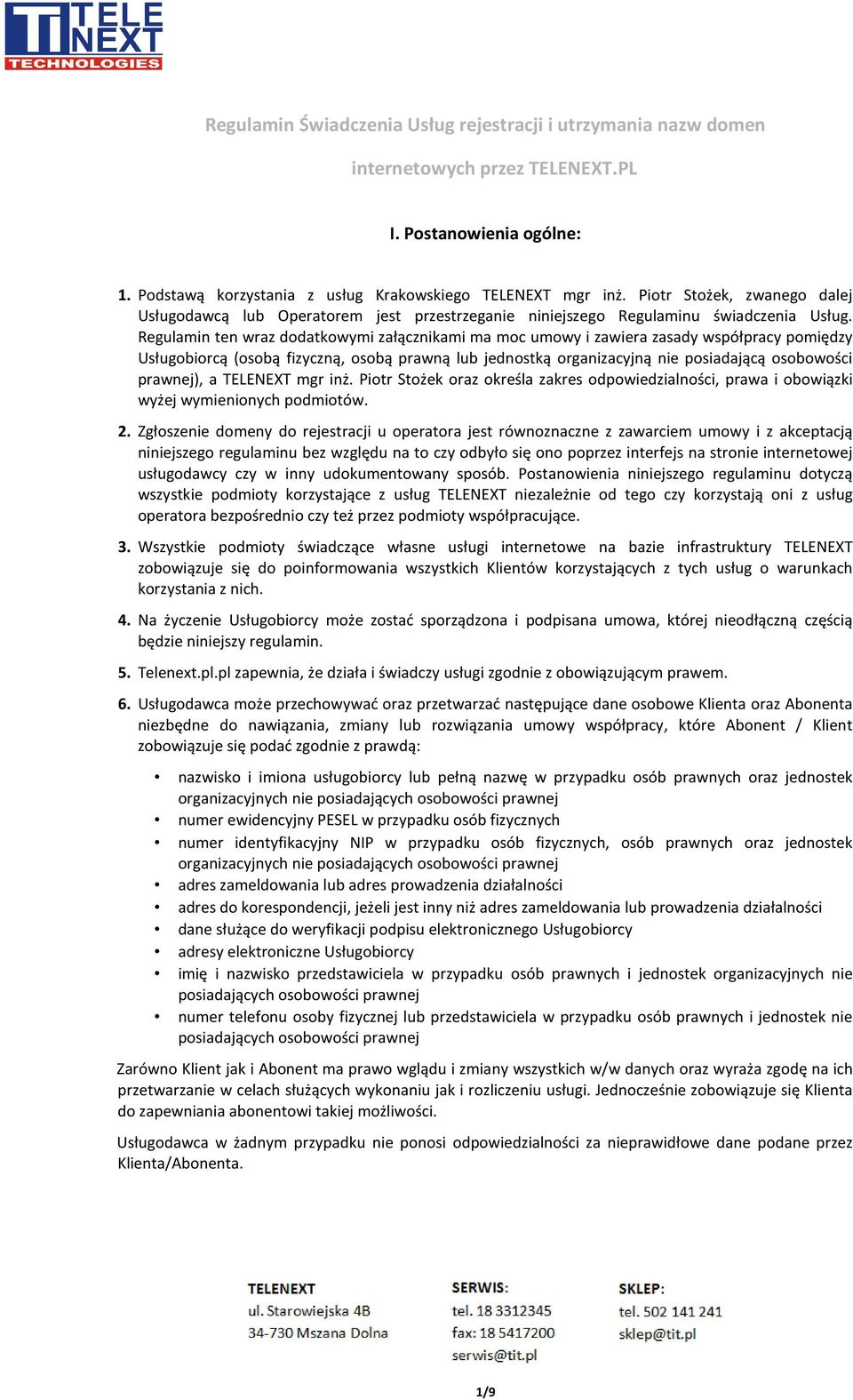 Regulamin ten wraz dodatkowymi załącznikami ma moc umowy i zawiera zasady współpracy pomiędzy Usługobiorcą (osobą fizyczną, osobą prawną lub jednostką organizacyjną nie posiadającą osobowości