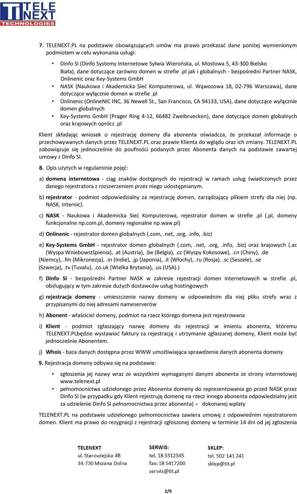 pl jak i globalnych - bezpośredni Partner NASK, Onlinenic oraz Key-Systems GmbH NASK (Naukowa i Akademicka Sieć Komputerowa, ul.