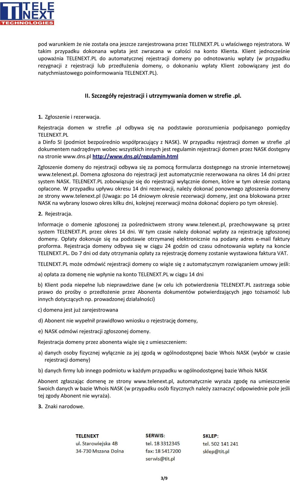 PL do automatycznej rejestracji domeny po odnotowaniu wpłaty (w przypadku rezygnacji z rejestracji lub przedłużenia domeny, o dokonaniu wpłaty Klient zobowiązany jest do natychmiastowego