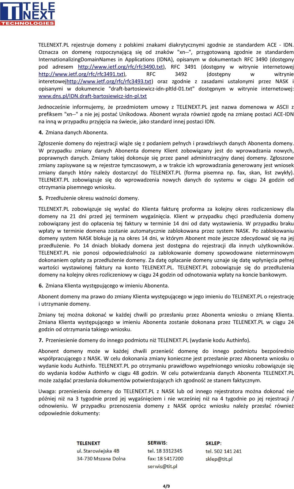 http://www.ietf.org/rfc/rfc3490.txt), RFC 3491 (dostępny w witrynie internetowej http://www.ietf.org/rfc/rfc3491.txt), RFC 3492 (dostępny w witrynie interetowejhttp://www.ietf.org/rfc/rfc3493.