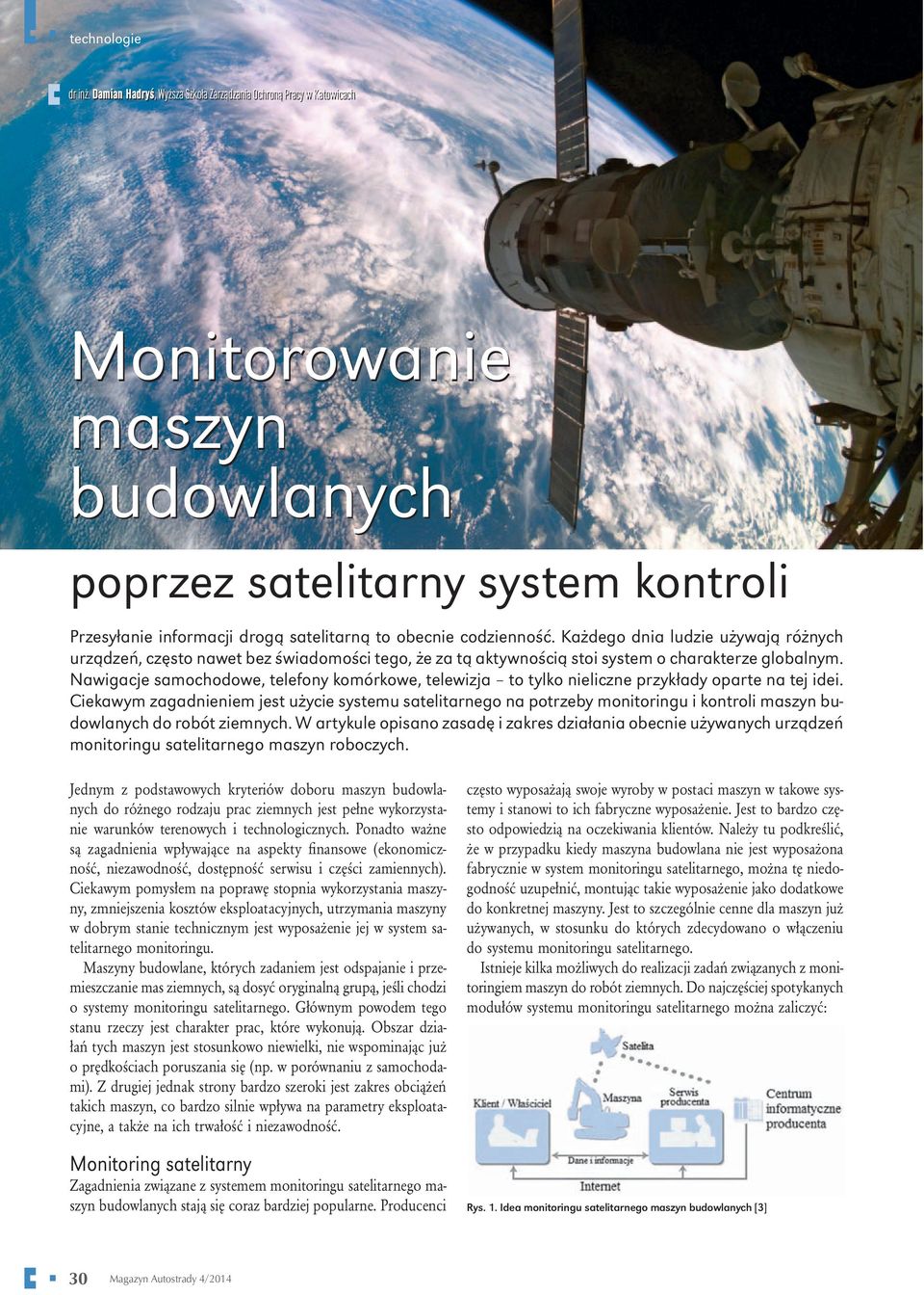 codzienność. Każdego dnia ludzie używają różnych urządzeń, często nawet bez świadomości tego, że za tą aktywnością stoi system o charakterze globalnym.