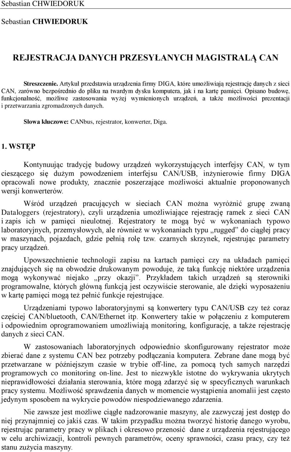 Opisano budowę, funkcjonalność, możliwe zastosowania wyżej wymienionych urządzeń, a także możliwości prezentacji i przetwarzania zgromadzonych danych.