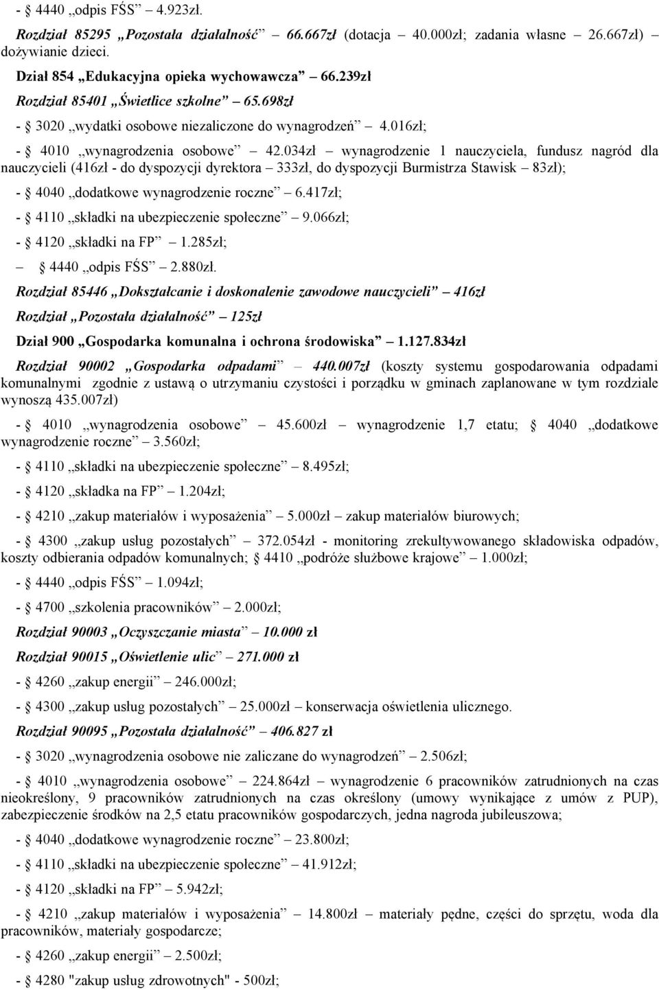 034zł wynagrodzenie 1 nauczyciela, fundusz nagród dla nauczycieli (416zł - do dyspozycji dyrektora 333zł, do dyspozycji Burmistrza Stawisk 83zł); - 4040 dodatkowe wynagrodzenie roczne 6.