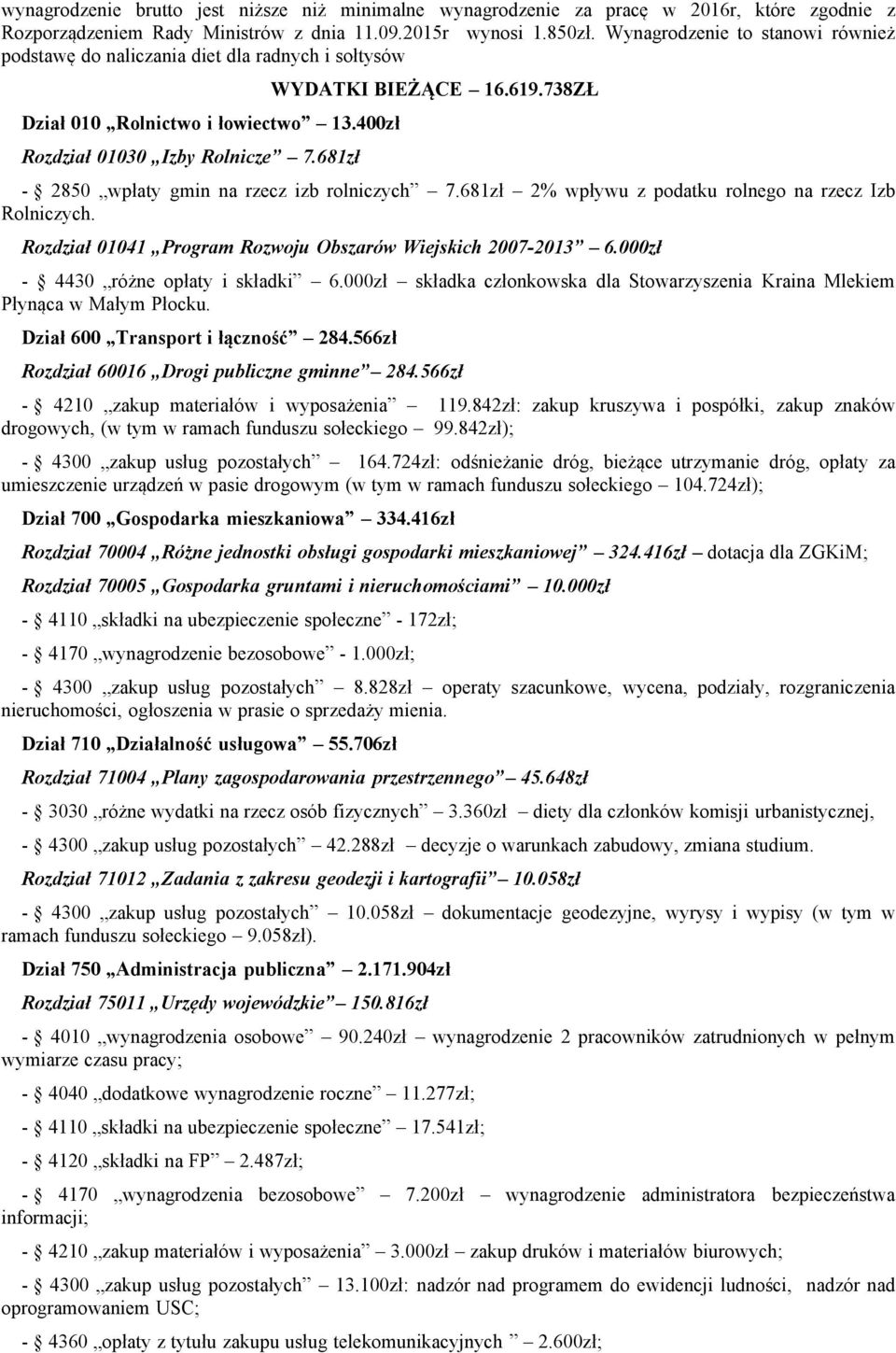 738ZŁ - 2850 wpłaty gmin na rzecz izb rolniczych 7.681zł 2% wpływu z podatku rolnego na rzecz Izb Rolniczych. Rozdział 01041 Program Rozwoju Obszarów Wiejskich 2007-2013 6.