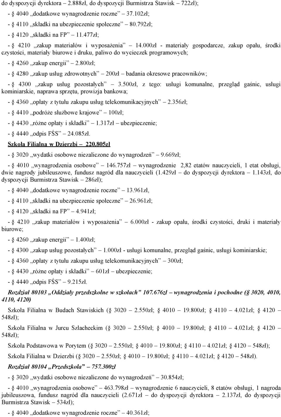 000zł - materiały gospodarcze, zakup opału, środki czystości, materiały biurowe i druku, paliwo do wycieczek programowych; - 4260 zakup energii 2.