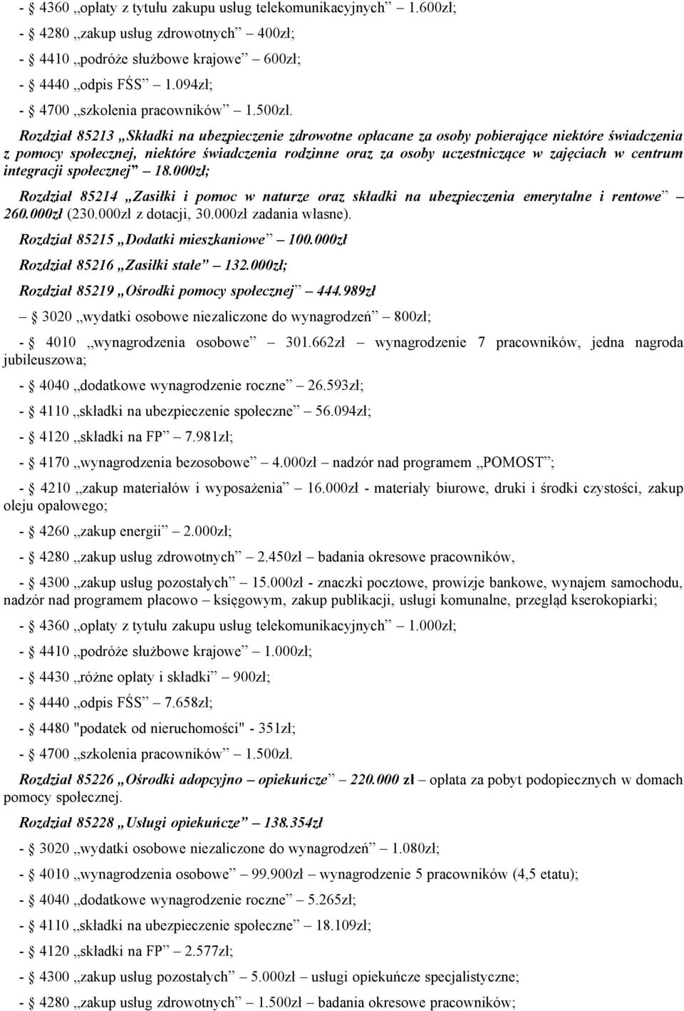 centrum integracji społecznej 18.000zł; Rozdział 85214 Zasiłki i pomoc w naturze oraz składki na ubezpieczenia emerytalne i rentowe 260.000zł (230.000zł z dotacji, 30.000zł zadania własne).