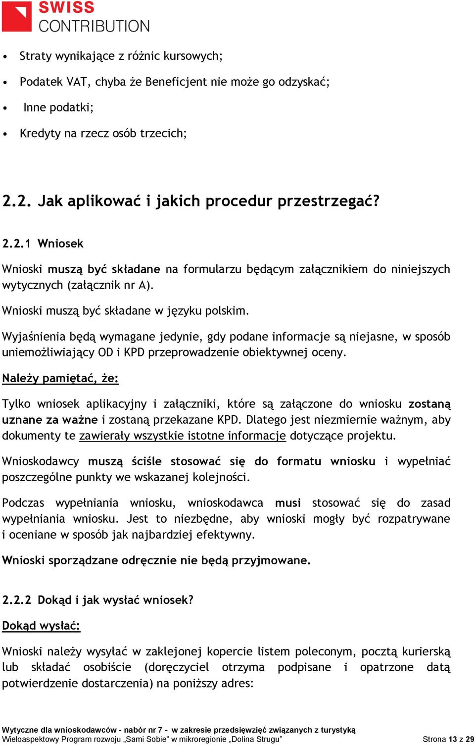 Wnioski muszą być składane w języku polskim. Wyjaśnienia będą wymagane jedynie, gdy podane informacje są niejasne, w sposób uniemożliwiający OD i KPD przeprowadzenie obiektywnej oceny.