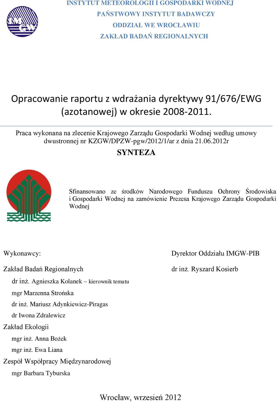 2012r SYNTEZA Sfinansowano ze środków Narodowego Funduszu Ochrony Środowiska i Gospodarki Wodnej na zamówienie Prezesa Krajowego Zarządu Gospodarki Wodnej Wykonawcy: Zakład Badań Regionalnych