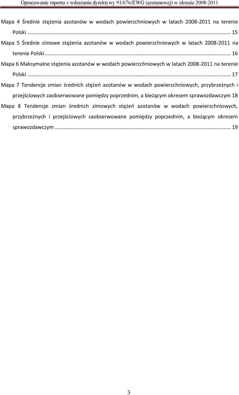 .. 16 Mapa 6 Maksymalne stężenia azotanów w wodach powierzchniowych w latach 2008-2011 na terenie Polski.