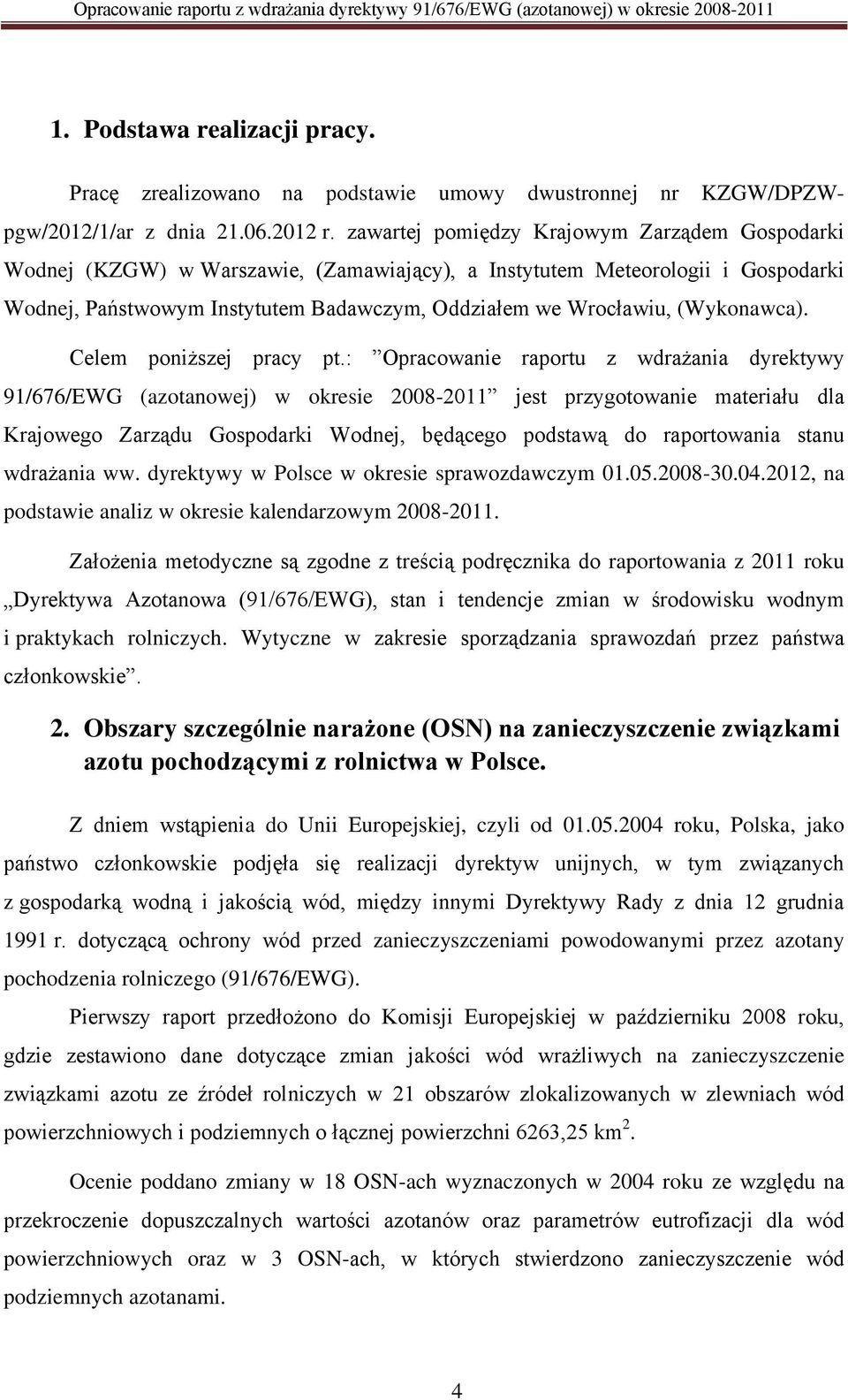 zawartej pomiędzy Krajowym Zarządem Gospodarki Wodnej (KZGW) w Warszawie, (Zamawiający), a Instytutem Meteorologii i Gospodarki Wodnej, Państwowym Instytutem Badawczym, Oddziałem we Wrocławiu,