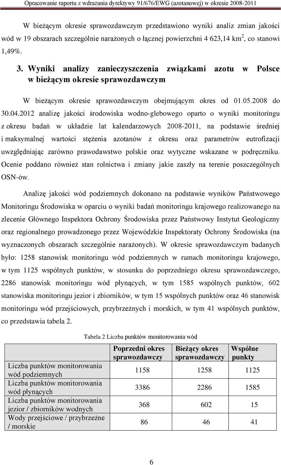 Wyniki analizy zanieczyszczenia związkami azotu w Polsce w bieżącym okresie sprawozdawczym W bieżącym okresie sprawozdawczym obejmującym okres od 01.05.2008 do 30.04.