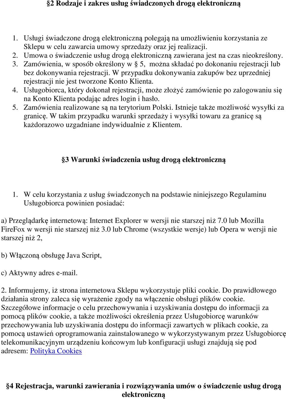 W przypadku dokonywania zakupów bez uprzedniej rejestracji nie jest tworzone Konto Klienta. 4.