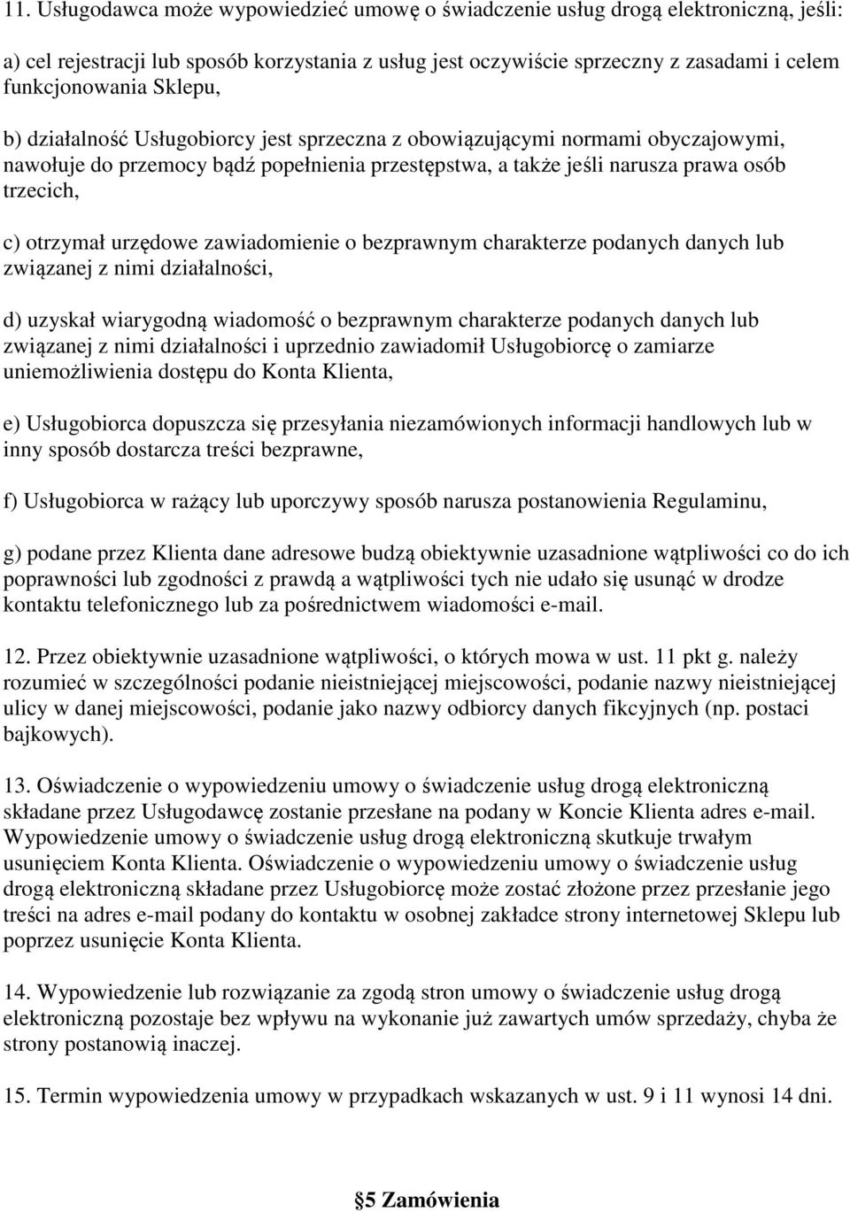 urzędowe zawiadomienie o bezprawnym charakterze podanych danych lub związanej z nimi działalności, d) uzyskał wiarygodną wiadomość o bezprawnym charakterze podanych danych lub związanej z nimi