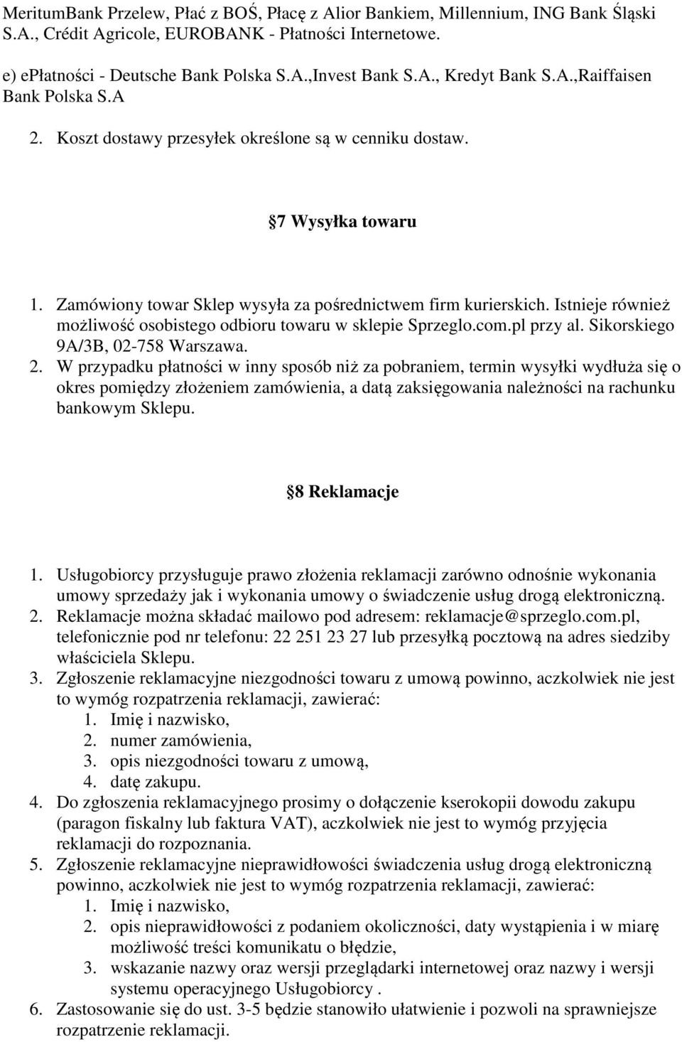 Istnieje również możliwość osobistego odbioru towaru w sklepie Sprzeglo.com.pl przy al. Sikorskiego 9A/3B, 02-758 Warszawa. 2.