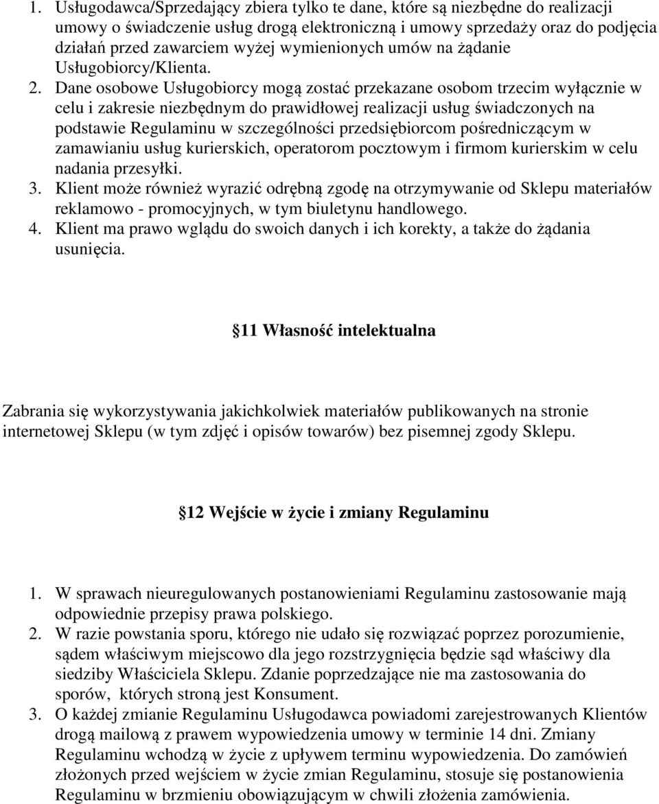 Dane osobowe Usługobiorcy mogą zostać przekazane osobom trzecim wyłącznie w celu i zakresie niezbędnym do prawidłowej realizacji usług świadczonych na podstawie Regulaminu w szczególności