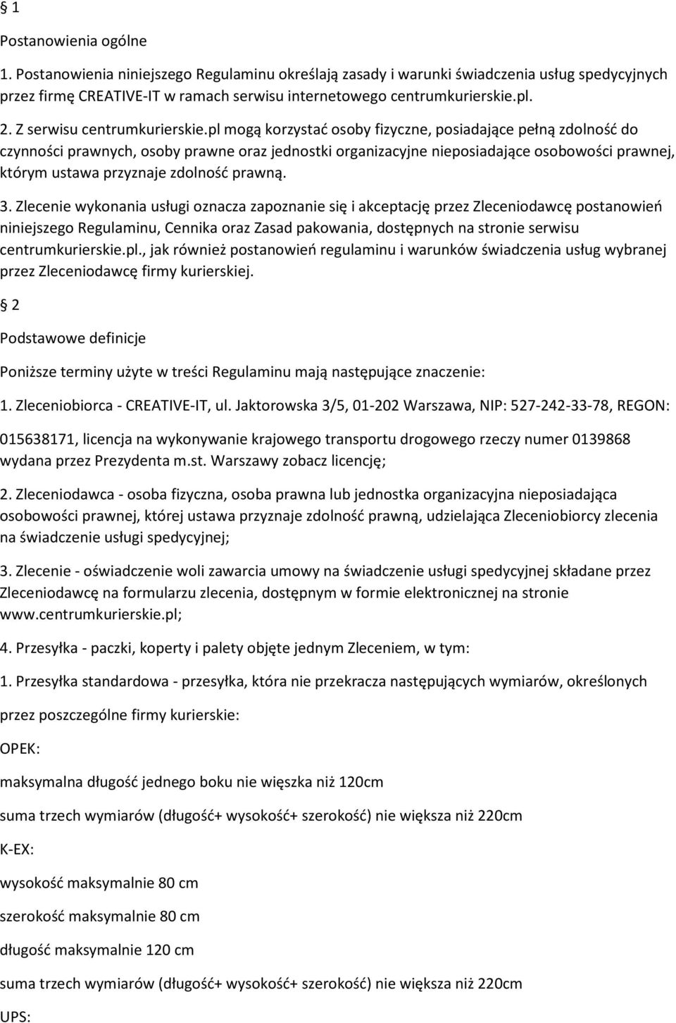 pl mogą korzystać osoby fizyczne, posiadające pełną zdolność do czynności prawnych, osoby prawne oraz jednostki organizacyjne nieposiadające osobowości prawnej, którym ustawa przyznaje zdolność