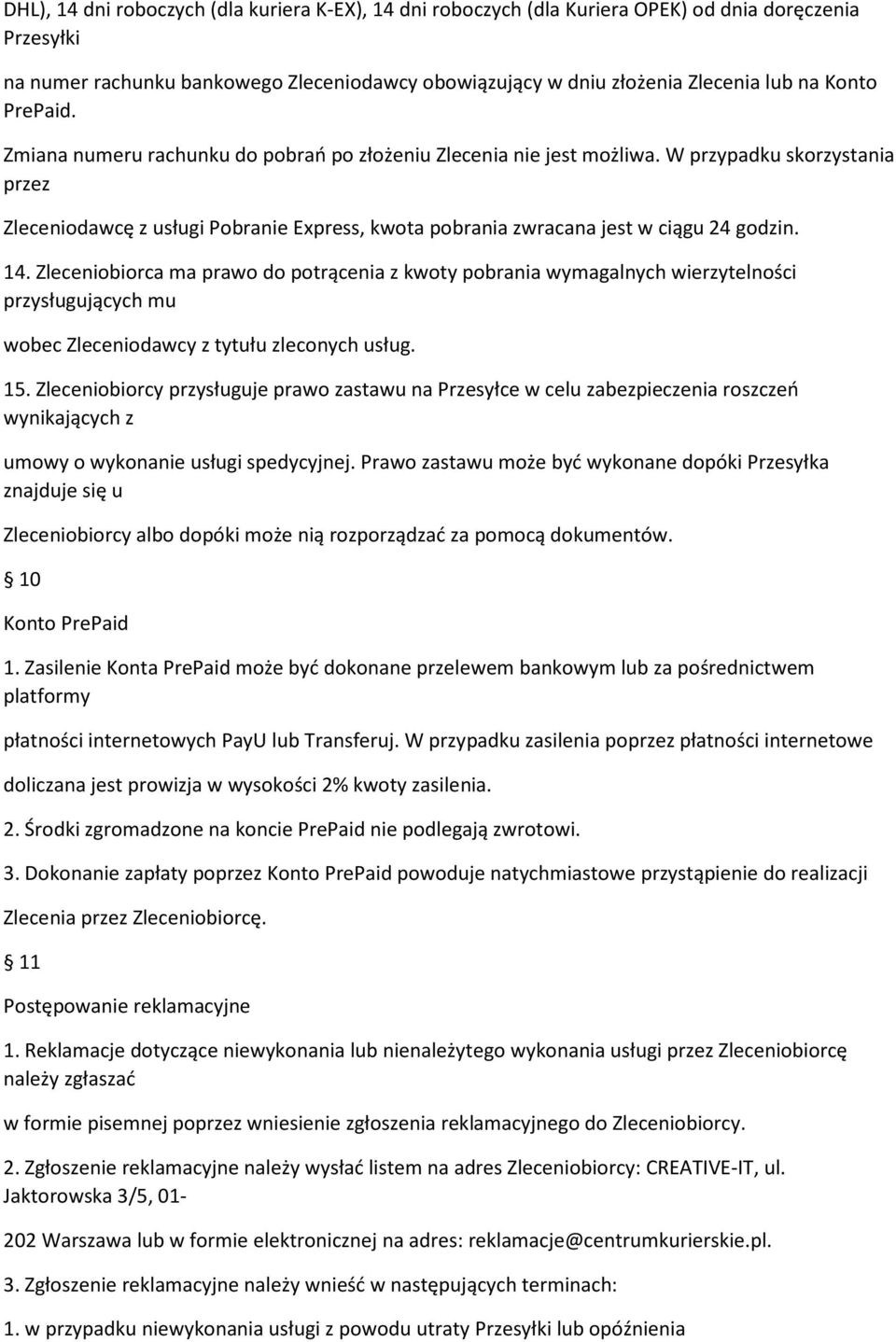 W przypadku skorzystania przez Zleceniodawcę z usługi Pobranie Express, kwota pobrania zwracana jest w ciągu 24 godzin. 14.
