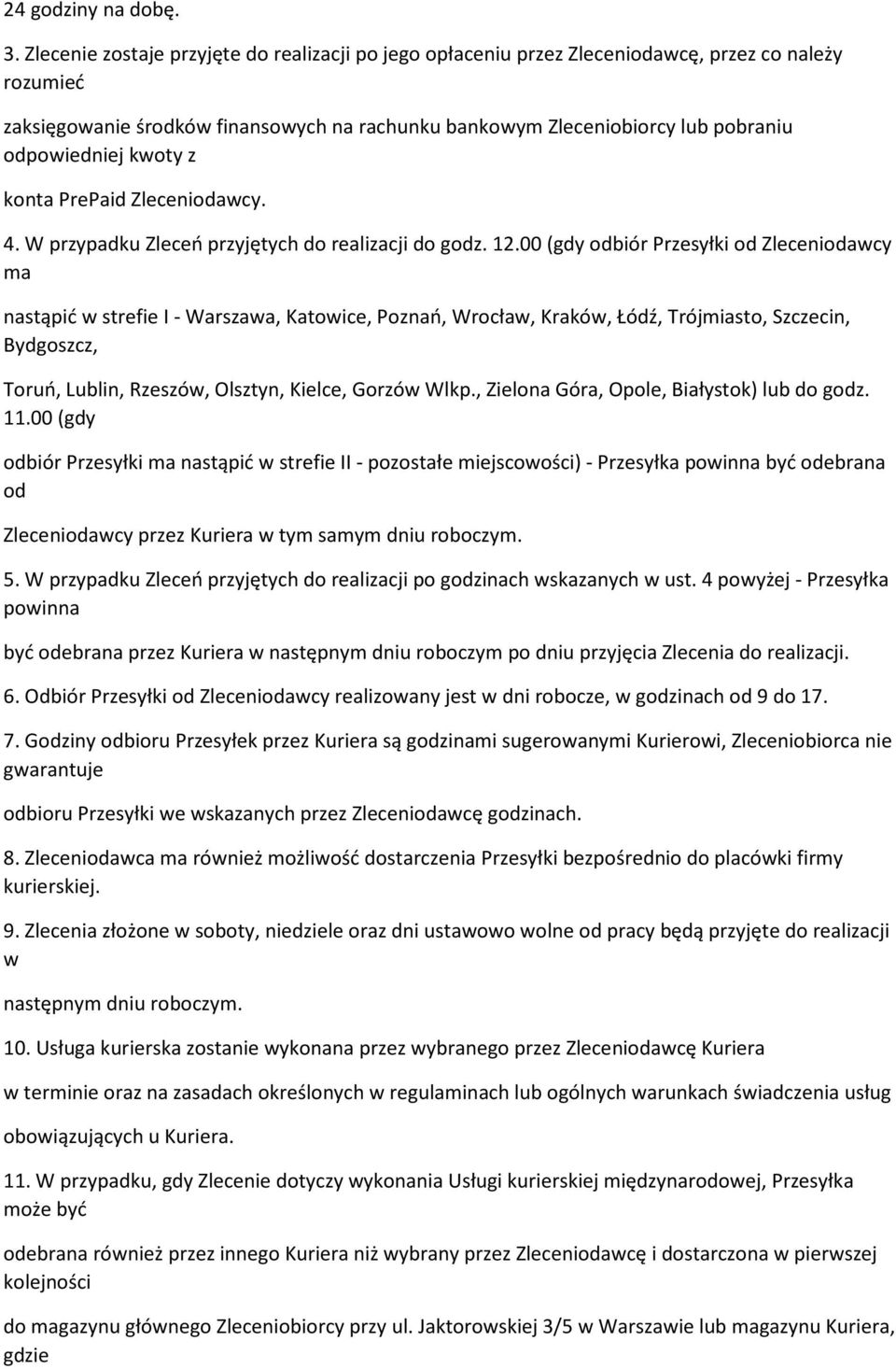 kwoty z konta PrePaid Zleceniodawcy. 4. W przypadku Zleceń przyjętych do realizacji do godz. 12.
