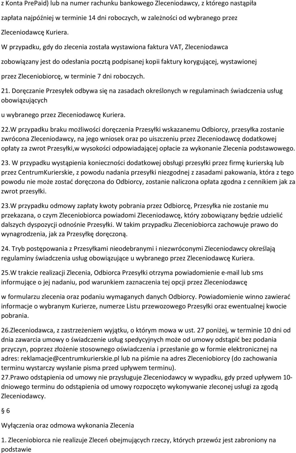 dni roboczych. 21. Doręczanie Przesyłek odbywa się na zasadach określonych w regulaminach świadczenia usług obowiązujących u wybranego przez Zleceniodawcę Kuriera. 22.