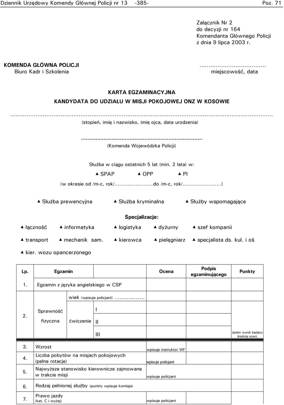 .. (Komenda Wojewódzka Policji) Służba w ciągu ostatnich 5 lat (min. 2 lata) w: SPAP OPP PI (w okresie od /m-c, rok/...do /m-c, rok/.