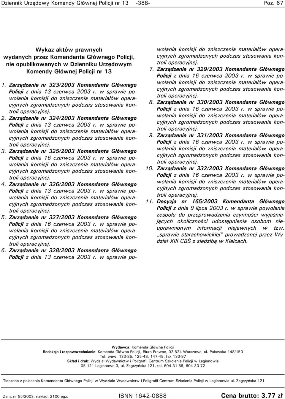 w sprawie powołania 3. Zarządzenie nr 325/2003 Komendanta Głównego Policji z dnia 16 czerwca 2003 r. w sprawie powołania 4.
