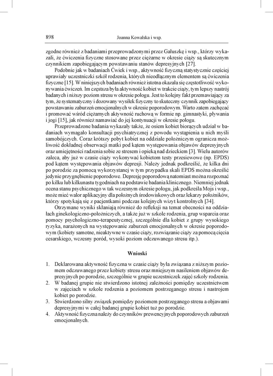 , aktywność fizyczną statystycznie częściej uprawiały uczestniczki szkół rodzenia, których nieodłącznym elementem są ćwiczenia fizyczne [15].