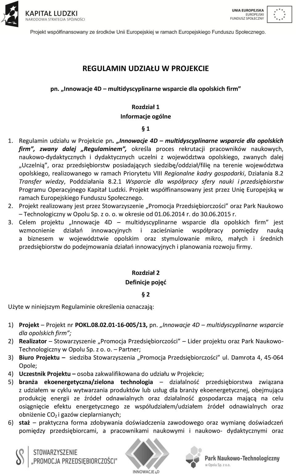 opolskiego, zwanych dalej Uczelnią, oraz przedsiębiorstw posiadających siedzibę/oddział/filię na terenie województwa opolskiego, realizowanego w ramach Priorytetu VIII Regionalne kadry gospodarki,
