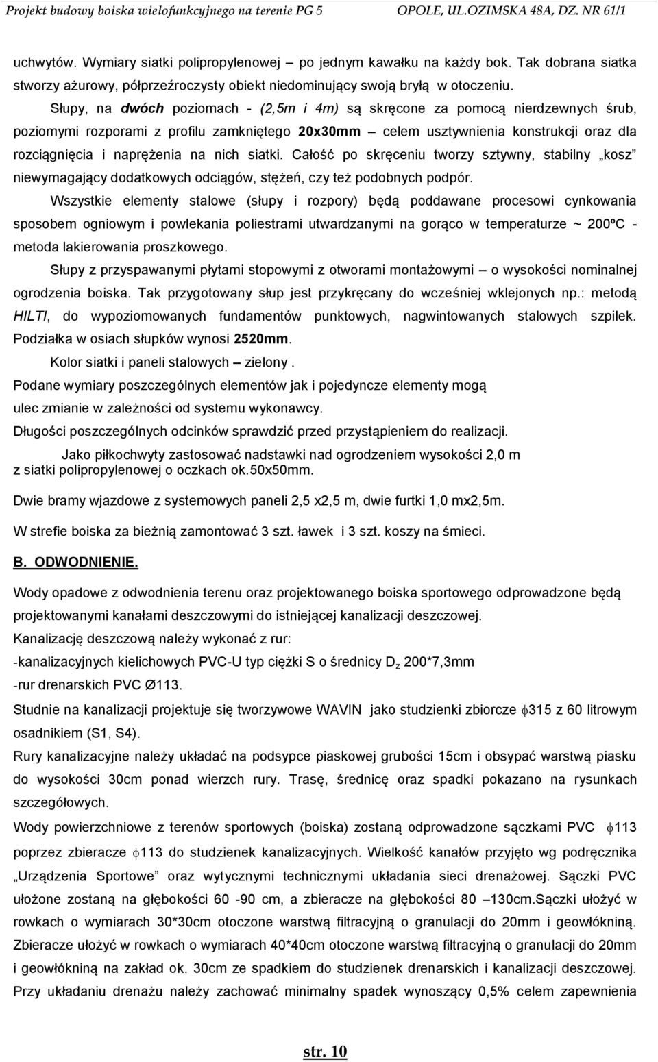 na nich siatki. Całość po skręceniu tworzy sztywny, stabilny kosz niewymagający dodatkowych odciągów, stężeń, czy też podobnych podpór.