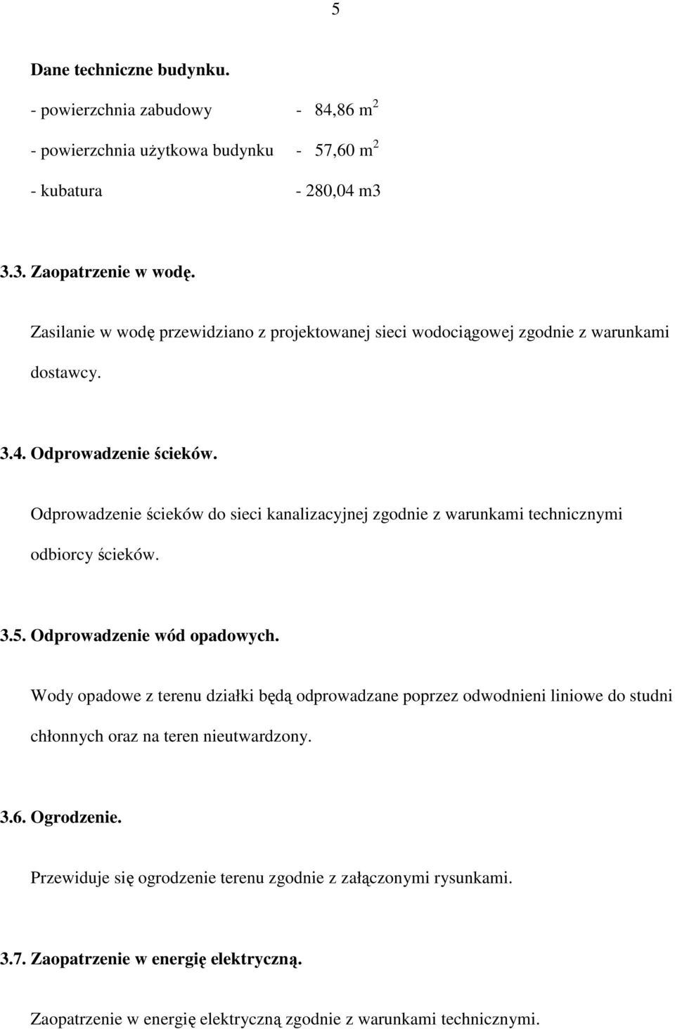 Odprowadzenie ścieków do sieci kanalizacyjnej zgodnie z warunkami technicznymi odbiorcy ścieków. 3.5. Odprowadzenie wód opadowych.